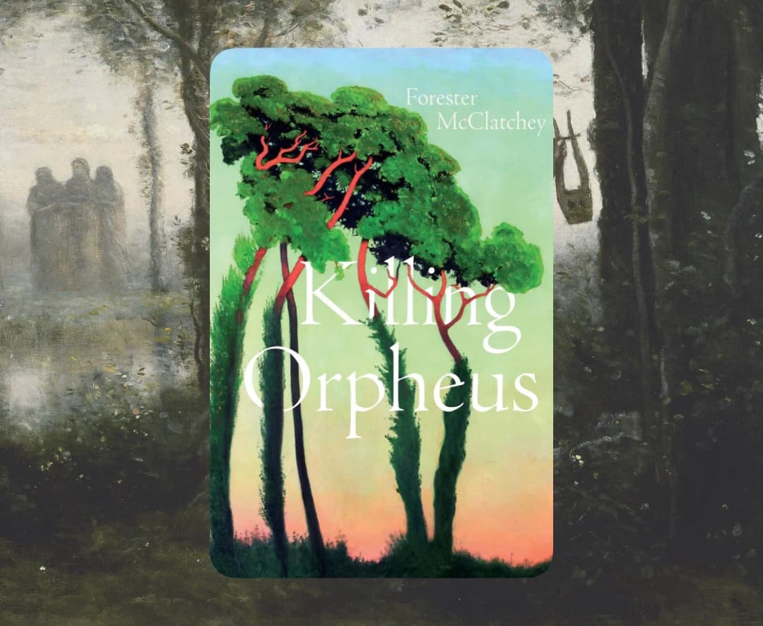 Killing Orpheus: A Reading with Forester McClatchey